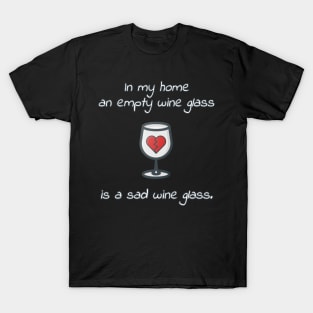 An Empty Wine Glass Is A Sad Wine Glass T-Shirt